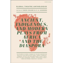Global Theatre Anthologies Ancient Indigenous and Modern Plays from Af