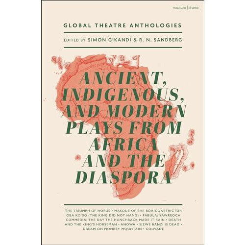 Global Theatre Anthologies Ancient Indigenous and Modern Plays from Af