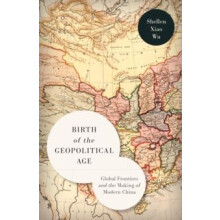 Birth of the Geopolitical Age by Shellen Xiao Wu Paperback Book