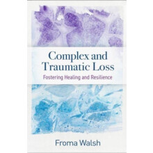 Complex and Traumatic Loss by Walsh Froma University of Chicago Emerit