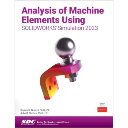 Analysis of Machine Elements Using SOLIDWORKS Simulation 2023 by John