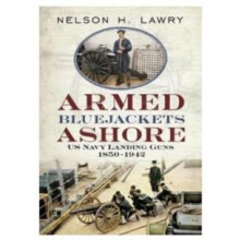 Armed Bluejackets Ashore by Nelson Lawry Hardcover Book