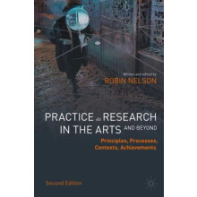 Practice as Research in the Arts and Beyond by Robin Nelson Paperback