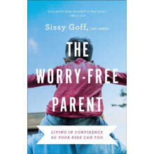 The WorryFree Parent Living in Confidence So Your Kids Can Too by Siss