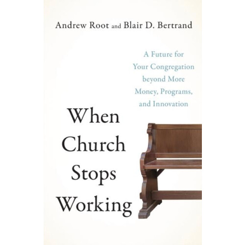 When Church Stops Working A Future for Your Congregation beyond More M