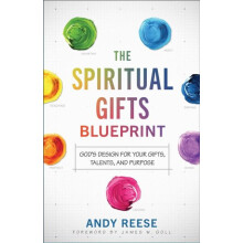The Spiritual Gifts Blueprint Gods Design for Your Gifts Talents and P
