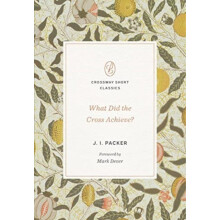 What Did the Cross Achieve by J. I. Packer Paperback Book