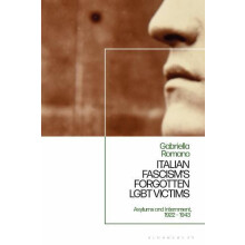 Italian Fascisms Forgotten LGBT Victims by Romano Dr Gabriella Indepen