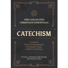 The Collected Christian Essentials Catechism A Guide to the Ten Comman