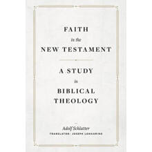 Faith in the New Testament A Study in Biblical Theology by Adolf Schla