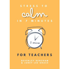 Stress to Calm in 7 Minutes for Teachers by Beverley Densham Paperback