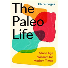 The Paleo Life by Clare Foges Hardcover Book