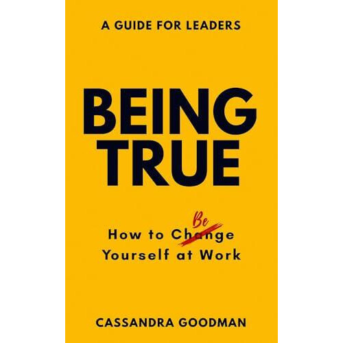 Being True How to Be Yourself at Work by Cassandra Goodman Paperback B