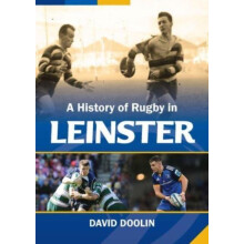 A History of Rugby in Leinster by David Doolin Hardcover Book