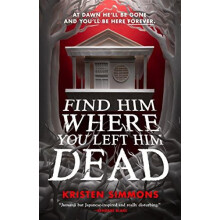Find Him Where You Left Him Dead by Kristen Simmons Hardcover Book