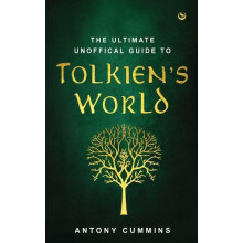 The Ultimate Unofficial Guide to Tolkiens World by Cummins Antony MA H