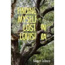Finding Myself Lost in Louisiana by Keagan LeJeune Paperback Book
