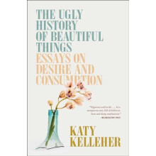 The Ugly History of Beautiful Things by Katy Kelleher Paperback Book