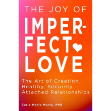The Joy of Imperfect Love by Dr. Carla Marie Manly Paperback Book