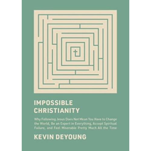 Impossible Christianity by Kevin DeYoung Hardcover Book