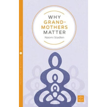 Why Grandmothers Matter by Naomi Stadlen Paperback Book