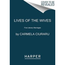 Lives of the Wives by Carmela Ciuraru Paperback Book