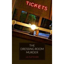 The Dressing Room Murder by J. S. Fletcher Paperback Book