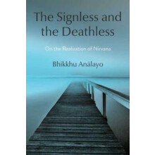 The Signless and the Deathless by Bhikkhu Analayo Hardcover Book