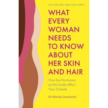 What Every Woman Needs to Know About Her Skin and Hair by Dr Mandy Leo