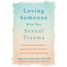 Loving Someone Who Has Sexual Trauma by Megan L Negendank Paperback Bo