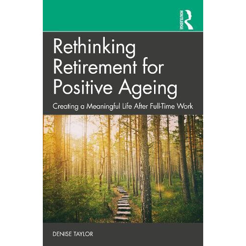 Rethinking Retirement for Positive Ageing by Denise Taylor Paperback B