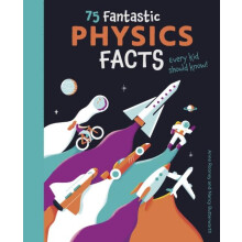 75 Fantastic Physics Facts Every Kid Should Know by Anne Rooney Paperb