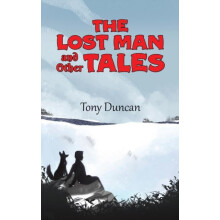 The Lost Man and Other Tales by Tony Duncan Hardcover Book