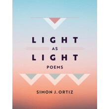 Light As Light Volume 93 by Simon J. Ortiz Hardcover Book