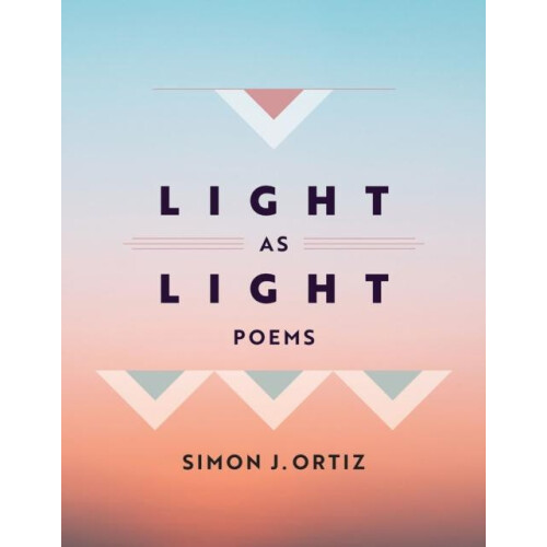 Light As Light Volume 93 by Simon J. Ortiz Hardcover Book