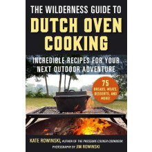 The Wilderness Guide to Dutch Oven Cooking by Kate Rowinski Paperback