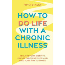 How to Do Life with a Chronic Illness by Pippa Stacey Paperback Book