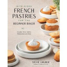 BiteSized French Pastries for the Beginner Baker by Sylvie Gruber Pape