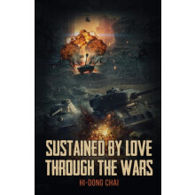 Sustained by Love Through the Wars by HiDong Chai Paperback Book