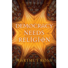Democracy Needs Religion by Rosa Hartmut Friedrich Schiller University