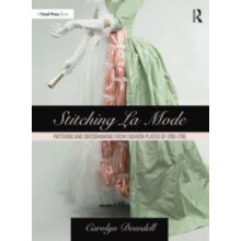 Stitching La Mode Patterns and Dressmaking from Fashion Plates of 1785
