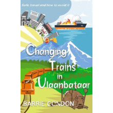 Changing Trains In Ulaanbataar by Barrie Condon Paperback Book