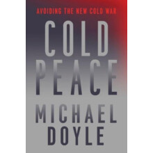 Cold Peace by Michael W. Columbia University School of International a