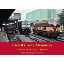 Irish Railway Memories A Decade of Change 19841994 by Paul Haywood Pap