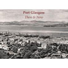 Port Glasgow Then amp Now by Bill Clark Paperback Book