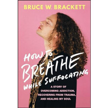 How to Breathe While Suffocating by Bruce W. Brackett Hardcover Book