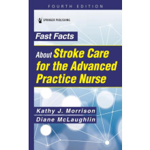 Fast Facts About Stroke Care for the Advanced Practice Nurse by McLaug
