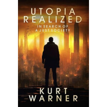 Utopia Realized In Search of A Just Society by Kurt Warner Paperback B