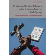 ChristianMuslim Relations in the Aftermath of the Arab Spring by Hager