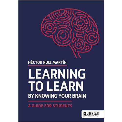 Learning to Learn by Knowing Your Brain A Guide for Students by Hector